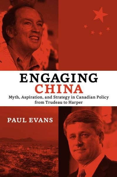 Cover for Paul Evans · Engaging China: Myth, Aspiration, and Strategy in Canadian Policy from Trudeau to Harper (Paperback Book) (2014)