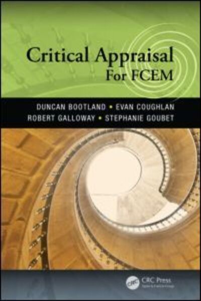 Cover for Bootland, Duncan (MBBS, BSc, FCEM Emergency Medicine Consultant, Brighton &amp; Sussex University Hospitals NHS Trust, UK) · Critical Appraisal for FCEM (Paperback Book) (2014)