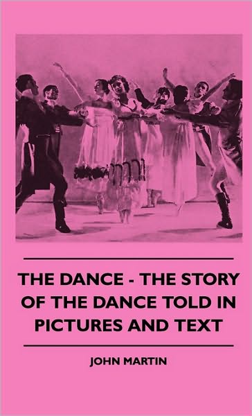 The Dance - the Story of the Dance Told in Pictures and Text - John Martin - Books - Negley Press - 9781445514482 - July 27, 2010