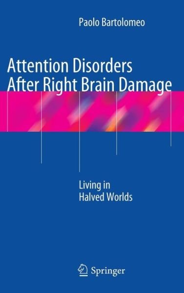 Cover for Paolo Bartolomeo · Attention Disorders After Right Brain Damage: Living in Halved Worlds (Hardcover Book) (2014)