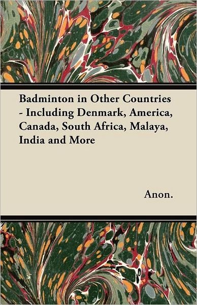 Cover for Anon. · Badminton in Other Countries - Including Denmark, America, Canada, South Africa, Malaya, India and More (Taschenbuch) (2011)