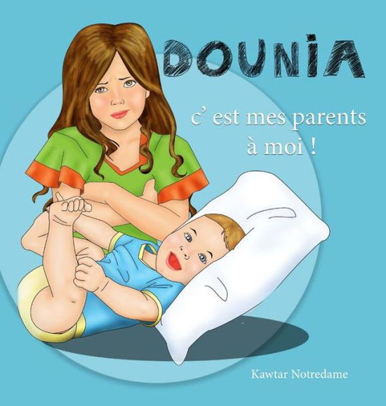 DOUNIA C'est Mes Parents à Moi ! - Kawtar Notredame - Kirjat - Lulu Press, Inc. - 9781447721482 - maanantai 1. toukokuuta 2023