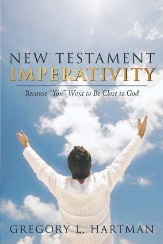 Cover for Gregory L. Hartman · New Testament Imperativity: Because &quot;You&quot; Want to Be Close to God (Paperback Book) (2010)
