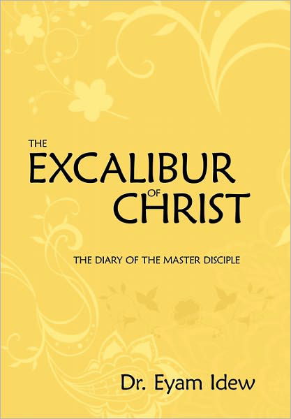 Cover for Eyam Idew · The Excalibur of Christ: the Diary of the Master Disciple (Paperback Book) (2011)