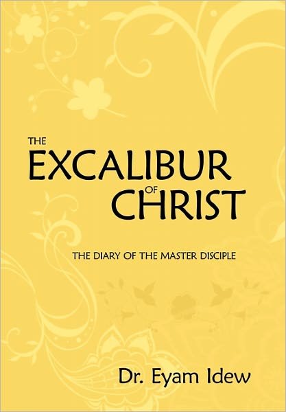 Cover for Eyam Idew · The Excalibur of Christ: the Diary of the Master Disciple (Paperback Bog) (2011)
