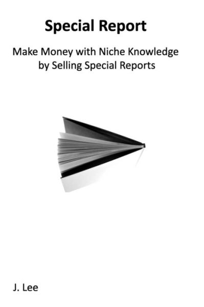 Cover for J Lee · Make Money with Niche Knowledge by Selling Special Reports (Paperback Book) (2010)