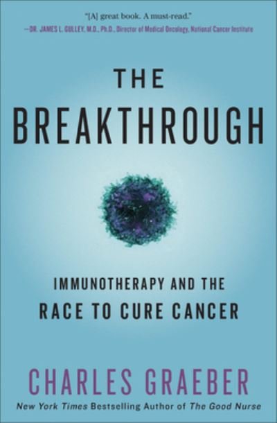 The Breakthrough: Immunotherapy and the Race to Cure Cancer - Charles Graeber - Books - Grand Central Publishing - 9781455568482 - January 19, 2021