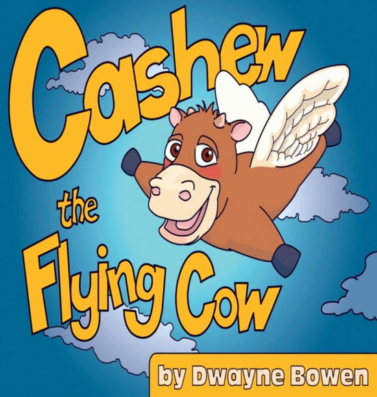 Cover for Dwayne Bowen · Cashew the Flying Cow (Hardcover Book) (2017)