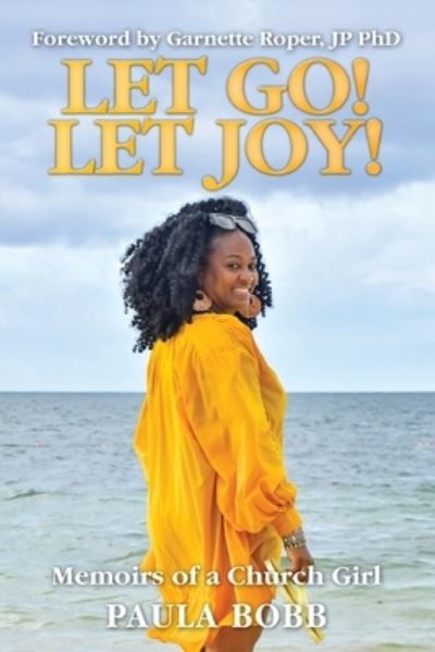Cover for Paula Bobb · Let Go! Let Joy!: Memoirs of a Church Girl (Paperback Book) (2021)