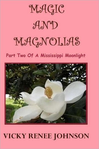 Cover for Miss Vicky Renee Johnson · Magic and Magnolias: Part Two of a Mississippi Moonlight (Paperback Book) (2012)