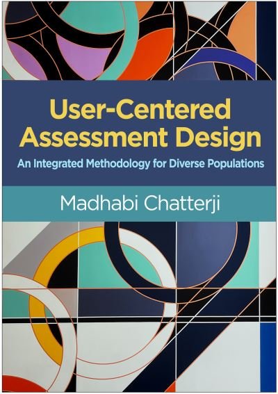 Cover for Madhabi Chatterji · User-Centered Assessment Design: An Integrated Methodology for Diverse Populations (Hardcover Book) (2024)