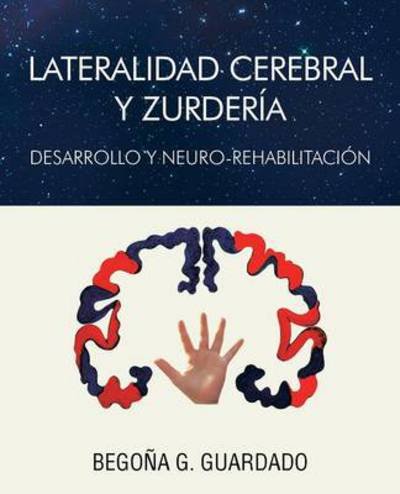 Lateralidad Cerebral Y Zurderia - Begona Gomez Guardado - Libros - Palibrio - 9781463347482 - 7 de octubre de 2013
