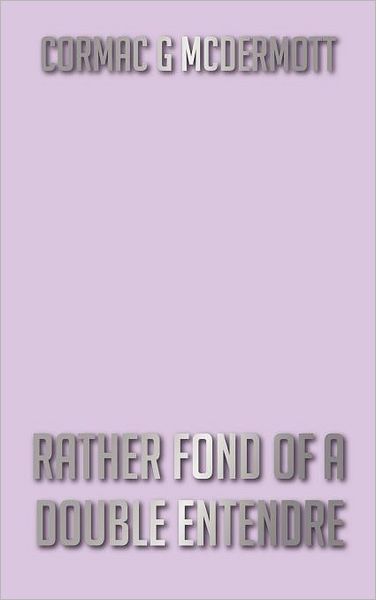 Cover for Cormac G. Mcdermott · Rather Fond of a Double Entendre (Hardcover Book) (2012)