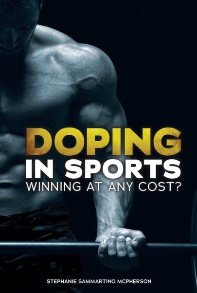 Cover for Stephanie Sammartino McPherson · Doping in Sports Winning at Any Cost? (Book) (2016)