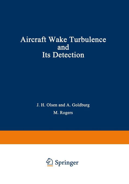 Cover for John Olsen · Aircraft Wake Turbulence and Its Detection: Proceedings of a Symposium on Aircraft Wake Turbulence held in Seattle, Washington, September 1-3, 1970. Sponsored jointly by the Flight Sciences Laboratory, Boeing Scientific Research Laboratories and the Air F (Taschenbuch) [Softcover reprint of the original 1st ed. 1971 edition] (2012)