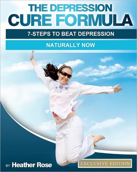 Cover for Heather Rose · The Depression Cure Formula: 7-steps to Beat Depression Naturally Now (Paperback Book) (2012)