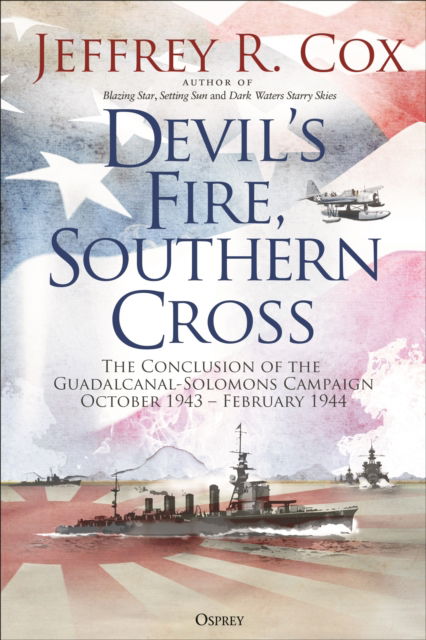 Cover for Jeffrey Cox · Devil’s Fire, Southern Cross: The Conclusion of the Guadalcanal-Solomons Campaign, October 1943-February 1944 (Hardcover Book) (2025)