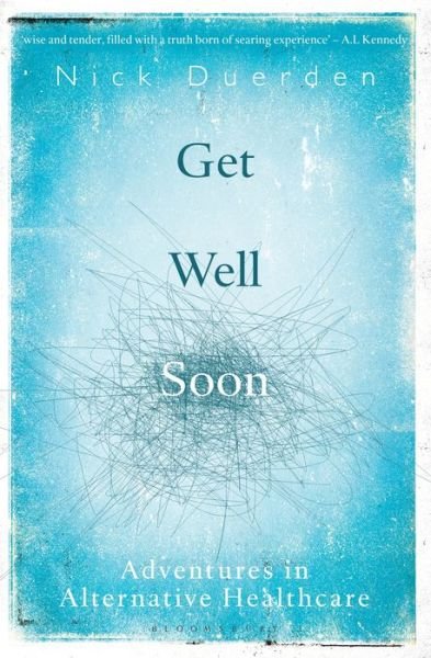 Cover for Nick Duerden · Get Well Soon: Adventures in Alternative Healthcare (Paperback Book) (2018)