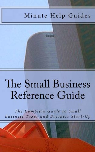 Cover for Minute Help Guides · The Small Business Reference Guide: the Complete Guide to Small Business Taxes and Business Start-up (Paperback Book) (2012)