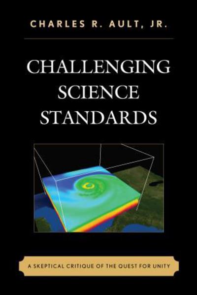 Challenging Science Standards: A Skeptical Critique of the Quest for Unity - Charles R. Ault - Books - Bloomsbury Publishing Plc - 9781475818482 - August 13, 2015