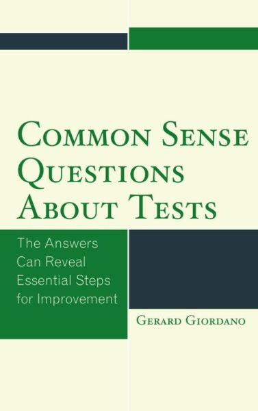 Common Sense Questions about Tests: The Answers Can Reveal Essential Steps for Improvement - Gerard Giordano - Bücher - Rowman & Littlefield - 9781475821482 - 7. März 2016