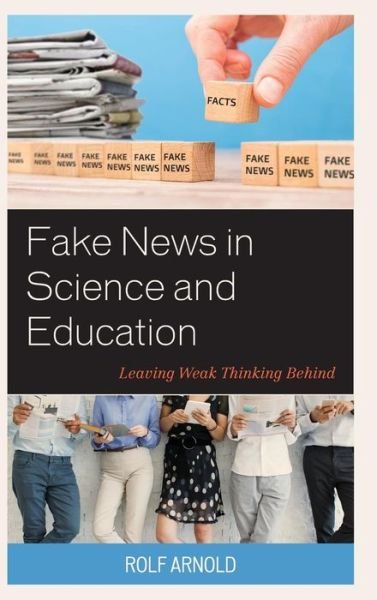Cover for Rolf Arnold · Fake News in Science and Education: Leaving Weak Thinking Behind (Hardcover Book) (2019)