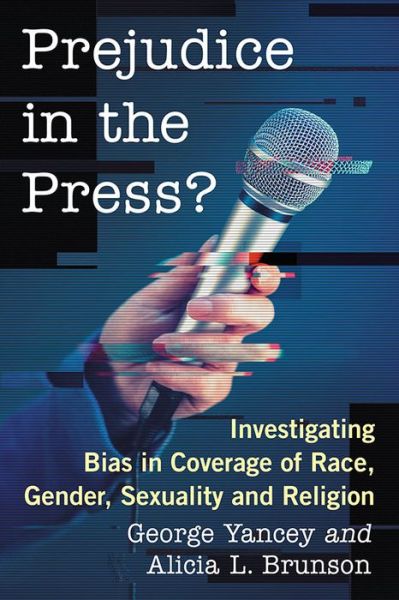 Cover for George Yancey · Prejudice in the Press?: Investigating Bias in Coverage of Race, Gender, Sexuality and Religion (Taschenbuch) (2018)