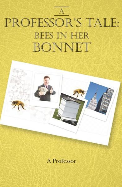 Cover for A. Professor · A Professor's Tale: Bees in Her Bonnet (Paperback Book) (2012)