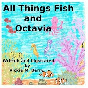 Cover for Ms Vickie M Berry · All Things Fish and Octavia (Paperback Bog) (2012)