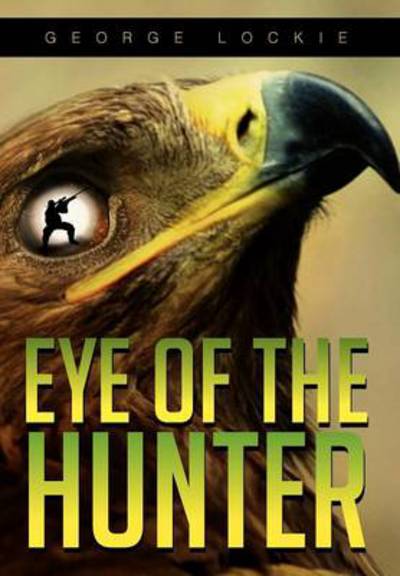 Cover for George Lockie · Eye of the Hunter (Hardcover Book) (2012)