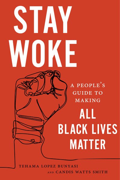 Cover for Tehama Lopez Bunyasi · Stay Woke: A People's Guide to Making All Black Lives Matter (Pocketbok) (2019)