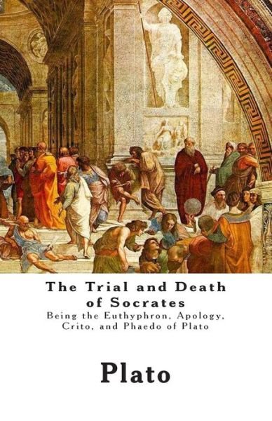 Cover for Plato · The Trial and Death of Socrates: Being the Euthyphron, Apology, Crito, and Phaedo of Plato (Taschenbuch) (2012)