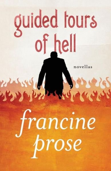 Cover for Francine Prose · Guided Tours of Hell: Novellas (Paperback Book) (2013)