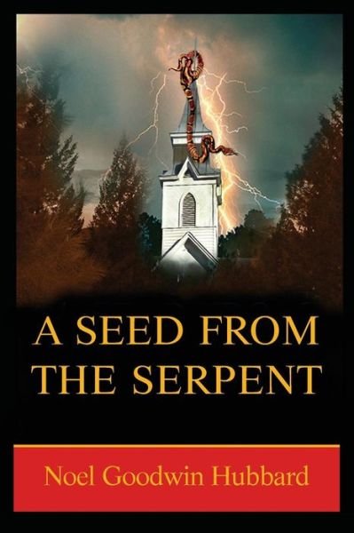A Seed from the Serpent - Noel Goodwin Hubbard - Books - CreateSpace Independent Publishing Platf - 9781481039482 - June 20, 2013