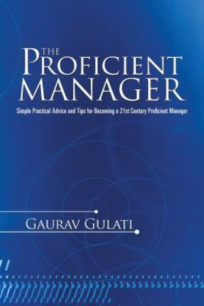 Cover for Gaurav Gulati · The Proficient Manager: Simple Practical Advice and Tips for Becoming a 21st Century Proficient Manager (Paperback Book) (2014)