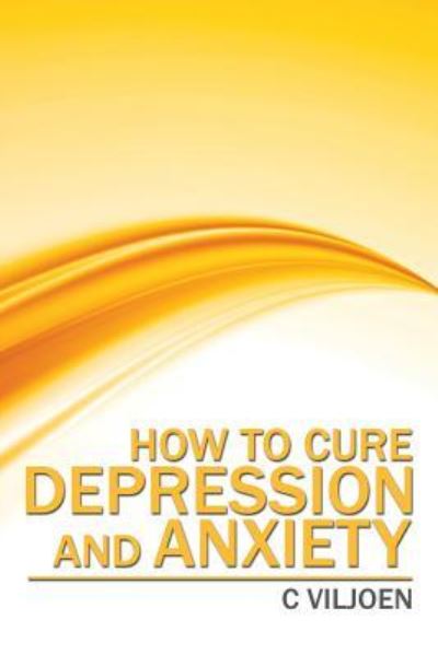 Cover for C Viljoen · How to Cure Depression and Anxiety (Taschenbuch) (2016)