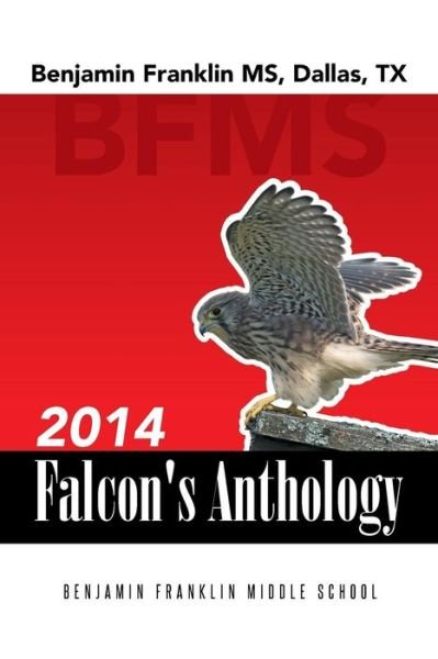 Cover for B F M S Students · 2014 Falcon's Anthology: Benjamin Franklin Ms, Dallas, Tx (Pocketbok) (2014)