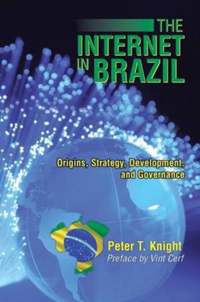 Cover for Peter T Knight · The Internet in Brazil: Origins, Strategy, Development, and Governance (Paperback Bog) (2014)