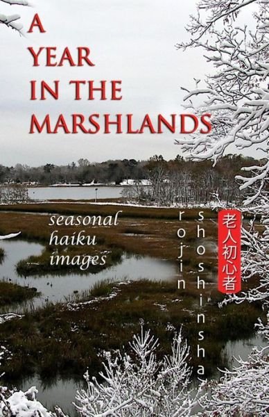 Cover for Rojin Shoshinsha · A Year in the Marshlands: Seasonal Haiku Images (Pocketbok) (2013)