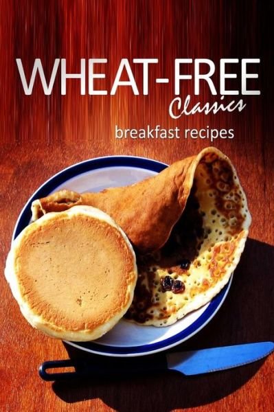 Cover for Wheat-free Classics Books · Wheat-free Classics - Breakfast Recipes (Taschenbuch) (2013)