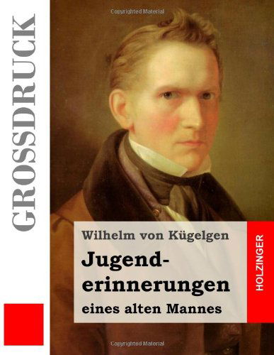 Cover for Wilhelm Von Kügelgen · Jugenderinnerungen Eines Alten Mannes (Großdruck) (German Edition) (Paperback Book) [German, Lrg edition] (2014)