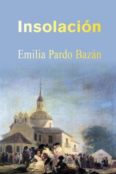 Insolacion - Emilia Pardo Bazan - Libros - Createspace - 9781495267482 - 20 de enero de 2014