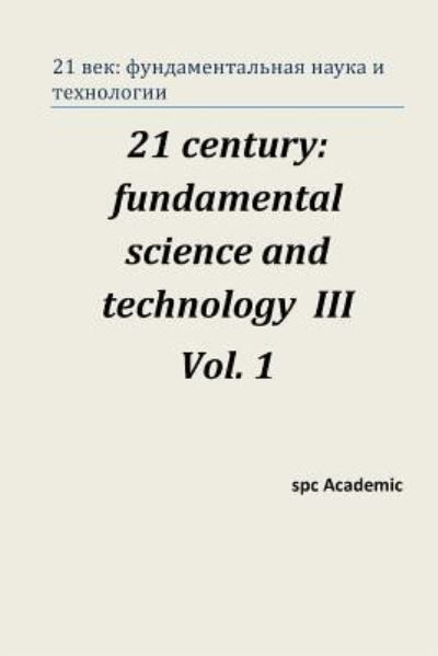 Cover for Soc Academic · 21 Century: Fundamental Science and Technology Iii. Vol 1.: Proceedings of the Conference. Moscow, 23-24.01.14 (Paperback Book) (2014)