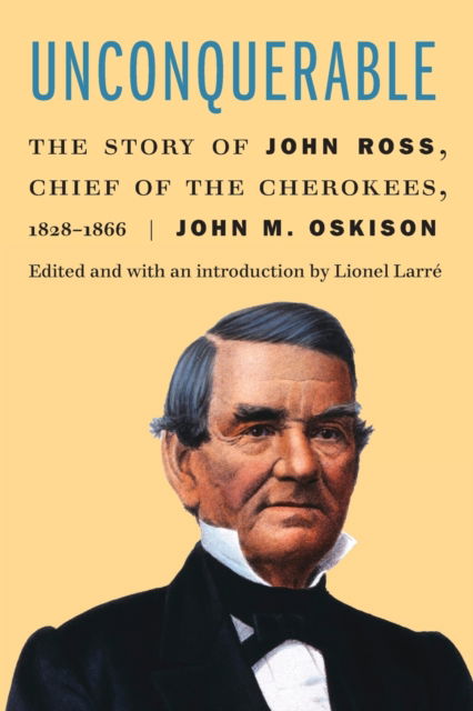 Cover for John M. Oskison · Unconquerable: The Story of John Ross, Chief of the Cherokees, 1828–1866 (Paperback Book) (2022)