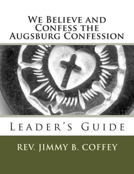 Cover for Rev Jimmy B Coffey · We Believe and Confess the Augsburg Confession: Leader's Guide (Paperback Book) (2014)