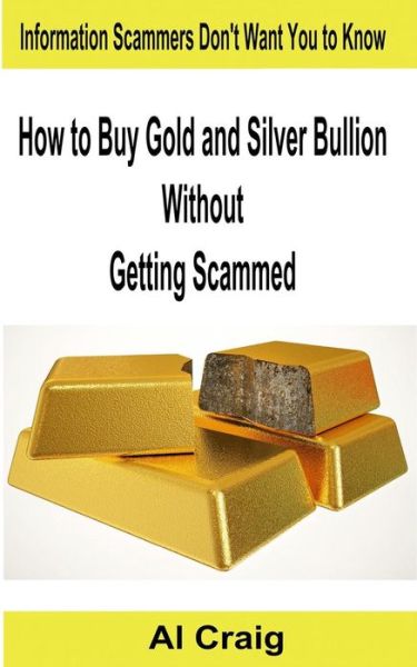 Cover for Al Craig · How to Buy Gold and Silver Bullion Without Getting Scammed (Paperback Book) (2014)