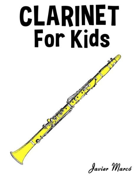 Clarinet for Kids: Christmas Carols, Classical Music, Nursery Rhymes, Traditional & Folk Songs! - Javier Marco - Livros - Createspace - 9781499243482 - 8 de julho de 2014