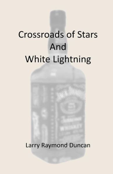 Cover for Larry Raymond Duncan · Crossroads of Stars and White Lightning (Paperback Book) (2014)