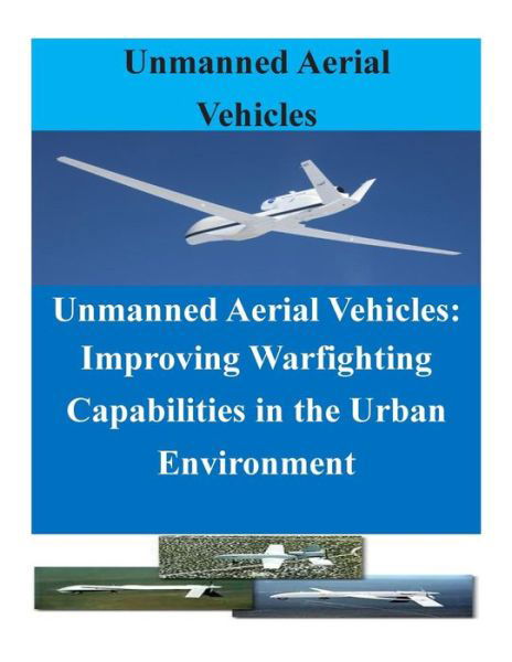 Cover for United States Marine Corps Command and S · Unmanned Aerial Vehicles: Improving Warfighting Capabilities in the Urban Enviro (Paperback Bog) (2014)