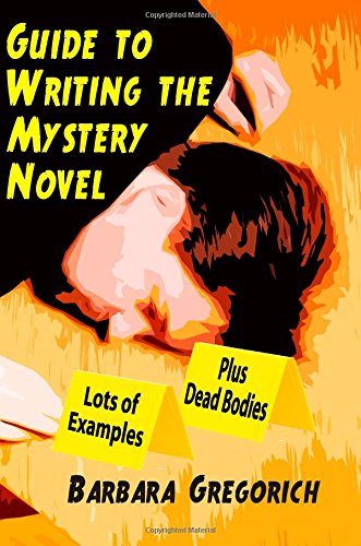 Cover for Barbara Gregorich · Guide to Writing the Mystery Novel: Lots of Examples, Plus Dead Bodies (Paperback Book) (2014)